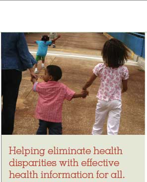 Helping eliminate health disparities with effective health information for all.